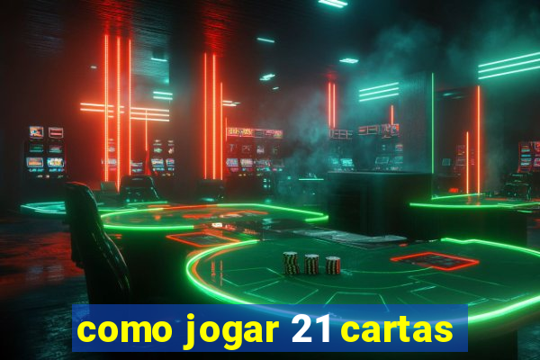 como jogar 21 cartas